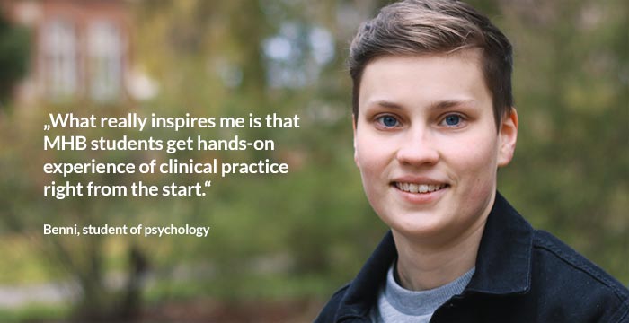 Benni, student of psychology: “What really inspires me is that MHB students get hands-on experience of clinical practice right from the start.”